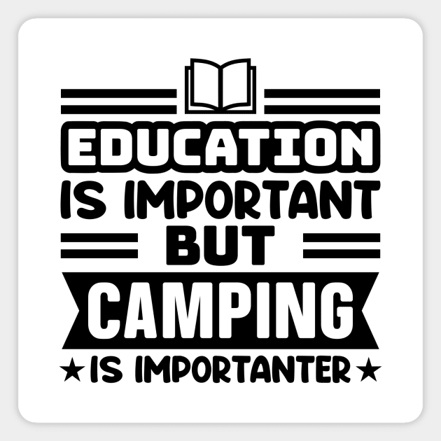 Education is important, but camping is importanter Magnet by colorsplash